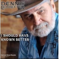 I Should Have Known Better - Dennis Ledbetter