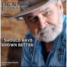 I Should Have Known Better - Dennis Ledbetter