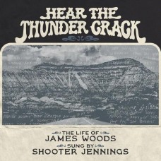 Hear The Thunder Crack - Shooter Jennings & James Woods