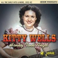 Honky Tonk Angel: All The Early Hits And More 1952-62 [2xCD] - Kitty Wells