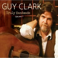 Truly Handmade Volume 1 - Guy Clark