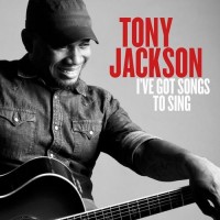 I've Got Songs To Sing - Tony Jackson