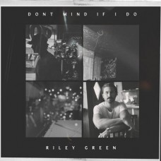 Don't Mind If I Do - Riley Green